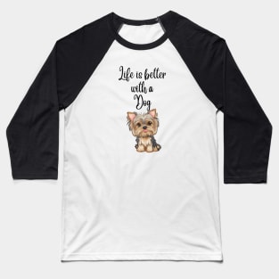 Life is better with a dog Baseball T-Shirt